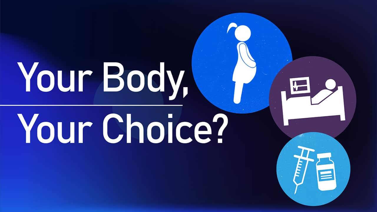 A graphic with the words, Your Body, Your Choice?